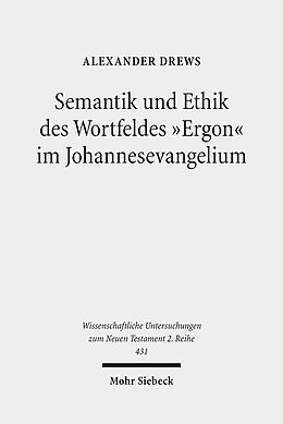 Kartonierter Einband Semantik und Ethik des Wortfeldes &quot;Ergon&quot; im Johannesevangelium von Alexander Drews