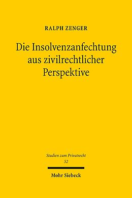 E-Book (pdf) Die Insolvenzanfechtung aus zivilrechtlicher Perspektive von Ralph Zenger