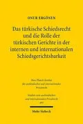 E-Book (pdf) Das türkische Schiedsrecht und die Rolle der türkischen Gerichte in der internen und internationalen Schiedsgerichtsbarkeit von Onur Ergönen