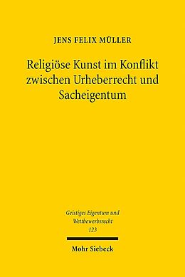 Kartonierter Einband Religiöse Kunst im Konflikt zwischen Urheberrecht und Sacheigentum von Jens Felix Müller