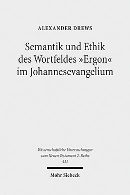 E-Book (pdf) Semantik und Ethik des Wortfeldes &quot;Ergon&quot; im Johannesevangelium von Alexander Drews