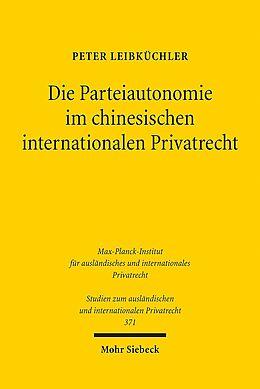 Kartonierter Einband Die Parteiautonomie im chinesischen internationalen Privatrecht von Peter Leibküchler