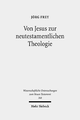 Leinen-Einband Von Jesus zur neutestamentlichen Theologie von Jörg Frey