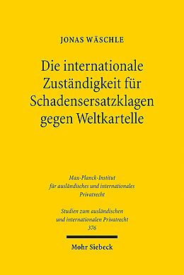 Kartonierter Einband Die internationale Zuständigkeit für Schadensersatzklagen gegen Weltkartelle von Jonas Wäschle
