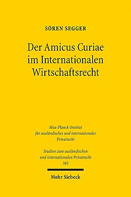 Kartonierter Einband Der Amicus Curiae im Internationalen Wirtschaftsrecht von Sören Segger