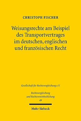 Kartonierter Einband Weisungsrechte am Beispiel des Transportvertrages im deutschen, englischen und französischen Recht von Christoph Fischer