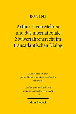 E-Book (pdf) Arthur T. von Mehren und das internationale Zivilverfahrensrecht im transatlantischen Dialog von Ina Vedie