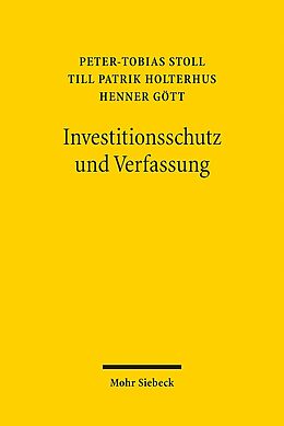 Kartonierter Einband Investitionsschutz und Verfassung von Peter-Tobias Stoll, Till Patrik Holterhus, Henner Gött