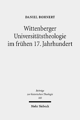 Leinen-Einband Wittenberger Universitätstheologie im frühen 17. Jahrhundert von Daniel Wolfgang Bohnert