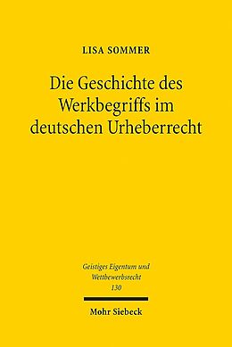 Kartonierter Einband Die Geschichte des Werkbegriffs im deutschen Urheberrecht von Lisa Sommer
