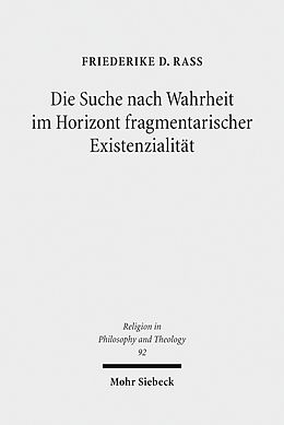 E-Book (pdf) Die Suche nach Wahrheit im Horizont fragmentarischer Existenzialität von Friederike D. Rass