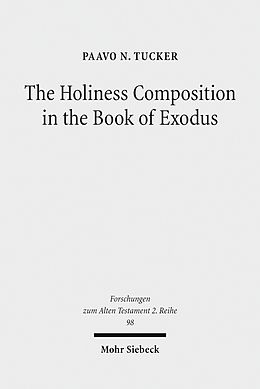 E-Book (pdf) The Holiness Composition in the Book of Exodus von Paavo N. Tucker