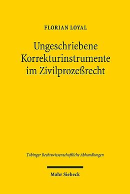 Leinen-Einband Ungeschriebene Korrekturinstrumente im Zivilprozeßrecht von Florian Loyal