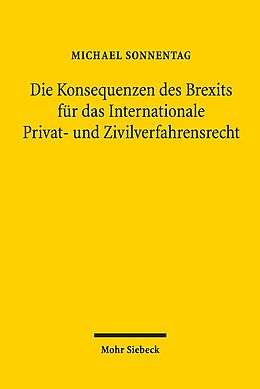 Kartonierter Einband Die Konsequenzen des Brexits für das Internationale Privat- und Zivilverfahrensrecht von Michael Sonnentag