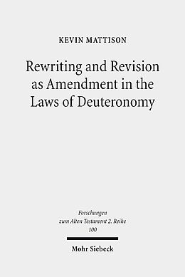 Kartonierter Einband Rewriting and Revision as Amendment in the Laws of Deuteronomy von Kevin Mattison