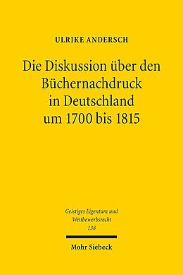Kartonierter Einband Die Diskussion über den Büchernachdruck in Deutschland um 1700 bis 1815 von Ulrike Andersch
