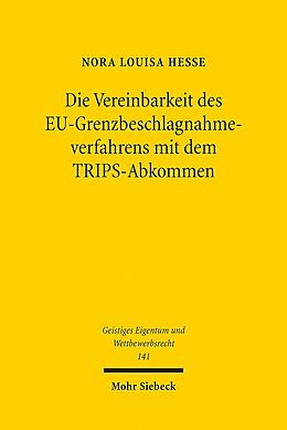 Kartonierter Einband Die Vereinbarkeit des EU-Grenzbeschlagnahmeverfahrens mit dem TRIPS-Abkommen von Nora Louisa Hesse