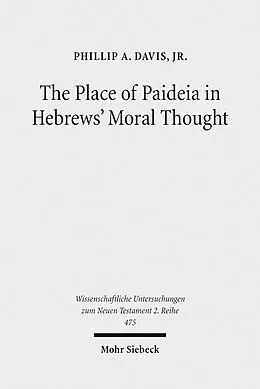E-Book (pdf) The Place of Paideia in Hebrews' Moral Thought von Phillip A. Davis, Jr.