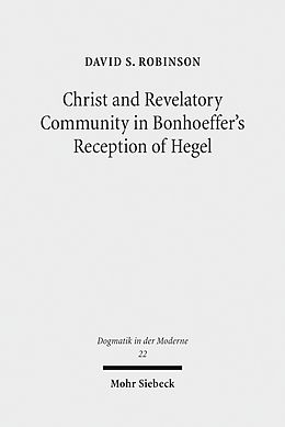 E-Book (pdf) Christ and Revelatory Community in Bonhoeffer's Reception of Hegel von David S. Robinson