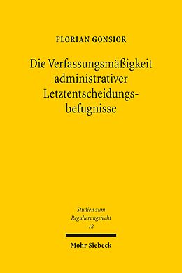 E-Book (pdf) Die Verfassungsmäßigkeit administrativer Letztentscheidungsbefugnisse von Florian Gonsior