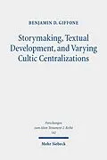 E-Book (pdf) Storymaking, Textual Development, and Varying Cultic Centralizations von Benjamin D. Giffone
