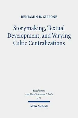 E-Book (pdf) Storymaking, Textual Development, and Varying Cultic Centralizations von Benjamin D. Giffone