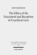 E-Book (pdf) The Ethics of the Enactment and Reception of Cruciform Love von John Frederick
