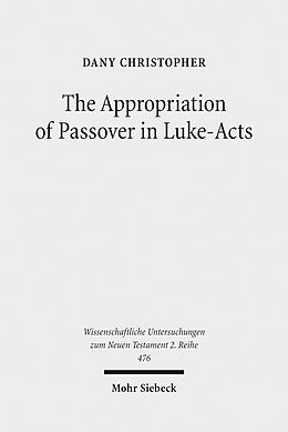 E-Book (pdf) The Appropriation of Passover in Luke-Acts von Dany Christopher