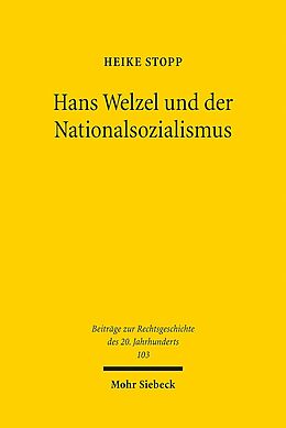 Kartonierter Einband Hans Welzel und der Nationalsozialismus von Heike Stopp