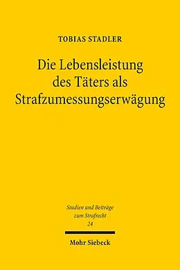 E-Book (pdf) Die Lebensleistung des Täters als Strafzumessungserwägung von Tobias Stadler