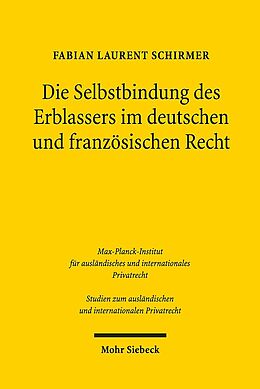 Kartonierter Einband Die Selbstbindung des Erblassers im deutschen und französischen Recht von Fabian Laurent Schirmer