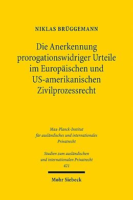Kartonierter Einband Die Anerkennung prorogationswidriger Urteile im Europäischen und US-amerikanischen Zivilprozessrecht von Niklas Brüggemann