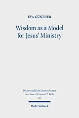 E-Book (pdf) Wisdom as a Model for Jesus' Ministry von Eva Günther