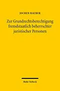 E-Book (pdf) Zur Grundrechtsberechtigung fremdstaatlich beherrschter juristischer Personen von Jochen Rauber