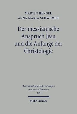 E-Book (pdf) Der messianische Anspruch Jesu und die Anfänge der Christologie von Martin Hengel, Anna Maria Schwemer