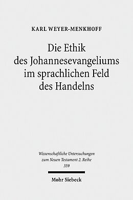 E-Book (pdf) Die Ethik des Johannesevangeliums im sprachlichen Feld des Handelns von Karl Weyer-Menkhoff