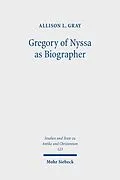 E-Book (pdf) Gregory of Nyssa as Biographer von Allison L. Gray