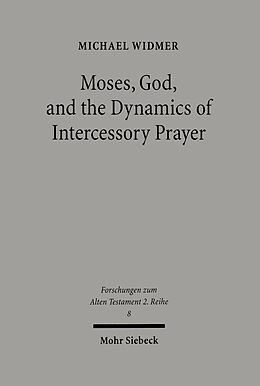 eBook (pdf) Moses, God, and the Dynamics of Intercessory Prayer de Michael Widmer