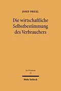 E-Book (pdf) Die wirtschaftliche Selbstbestimmung des Verbrauchers von Josef Drexl