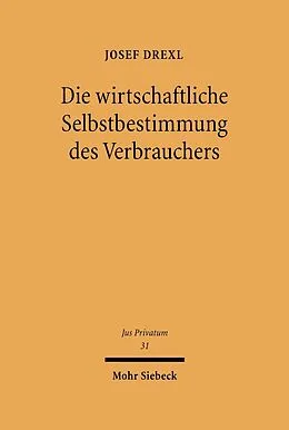 E-Book (pdf) Die wirtschaftliche Selbstbestimmung des Verbrauchers von Josef Drexl