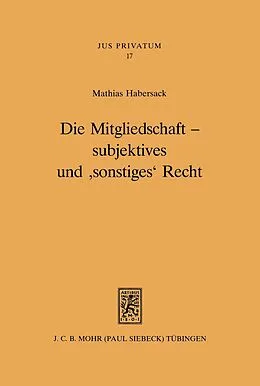 E-Book (pdf) Die Mitgliedschaft - subjektives und 'sonstiges' Recht von Mathias Habersack