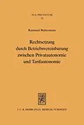 E-Book (pdf) Rechtsetzung durch Betriebsvereinbarung zwischen Privatautonomie und Tarifautonomie von Raimund Waltermann