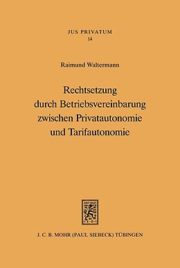 E-Book (pdf) Rechtsetzung durch Betriebsvereinbarung zwischen Privatautonomie und Tarifautonomie von Raimund Waltermann