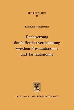 E-Book (pdf) Rechtsetzung durch Betriebsvereinbarung zwischen Privatautonomie und Tarifautonomie von Raimund Waltermann