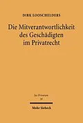 E-Book (pdf) Die Mitverantwortlichkeit des Geschädigten im Privatrecht von Dirk Looschelders