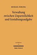 E-Book (pdf) Verwaltung zwischen Unparteilichkeit und Gestaltungsaufgabe von Michael Fehling