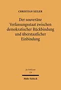 E-Book (pdf) Der souveräne Verfassungsstaat zwischen demokratischer Rückbindung und überstaatlicher Einbindung von Christian Seiler