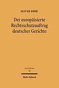 E-Book (pdf) Der europäisierte Rechtsschutzauftrag deutscher Gerichte von Oliver Dörr
