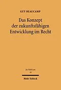 E-Book (pdf) Das Konzept der zukunftsfähigen Entwicklung im Recht von Guy Beaucamp