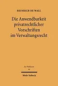 E-Book (pdf) Die Anwendbarkeit privatrechtlicher Vorschriften im Verwaltungsrecht von Heinrich de Wall